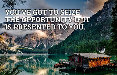 Seize the opportunity