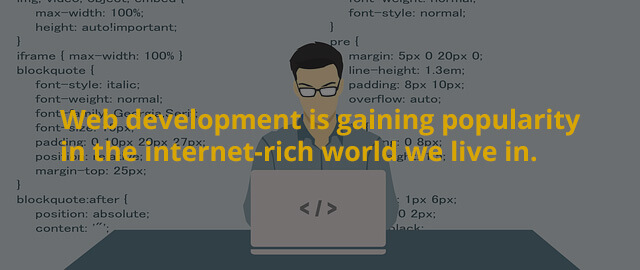 Web development is gaining popularity in the internet-rich world we live in.