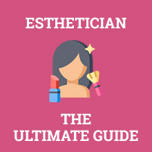 Esthetician - The Ultimate Guide