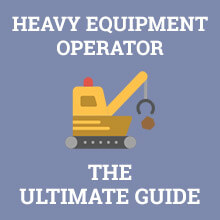 Heavy Equipment Operator - The Ultimate Guide