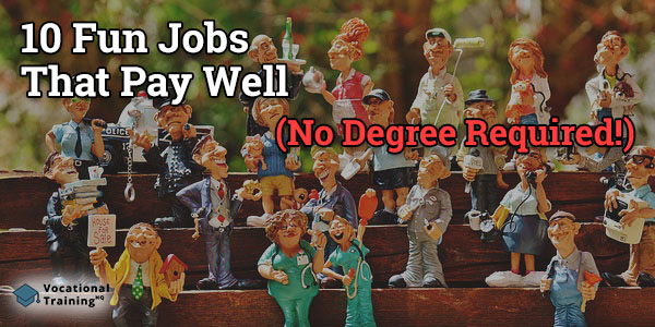 Fun jobs that pay well without a degree