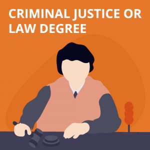 Criminal Justice or Law Degree