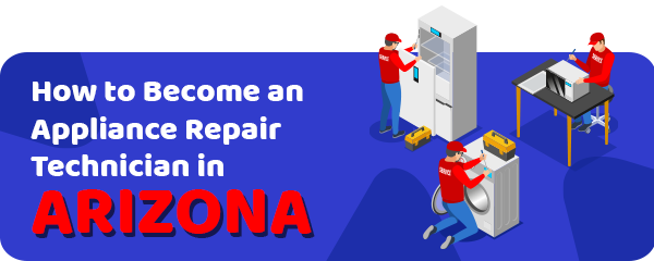 How to Become an Appliance Repair Technician in Arizona