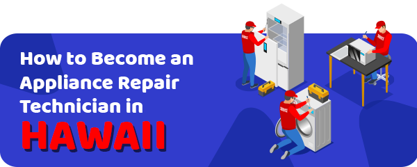 How to Become an Appliance Repair Technician in Hawaii