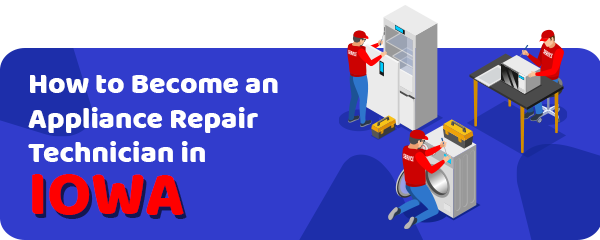 How to Become an Appliance Repair Technician in Iowa