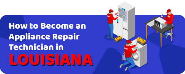 How to Become an Appliance Repair Technician in Louisiana