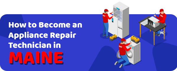 How to Become an Appliance Repair Technician in Maine