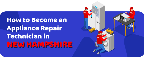 How to Become an Appliance Repair Technician in New Hampshire