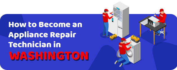 How to Become an Appliance Repair Technician in Washington