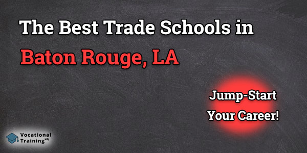 Top Trade and Tech Schools in Baton Rouge, LA