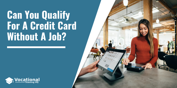 Can You Qualify For A Credit Card Without A Job?