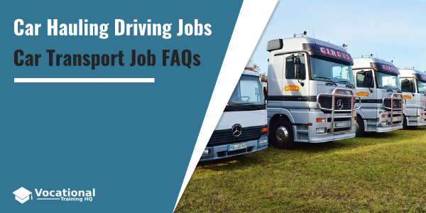 Car Hauling Driving Jobs FAQs