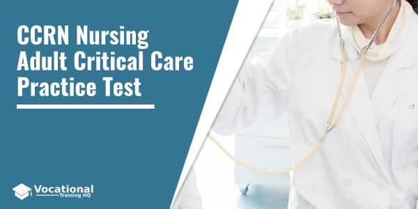CCRN Nursing Adult Critical Care Practice Test