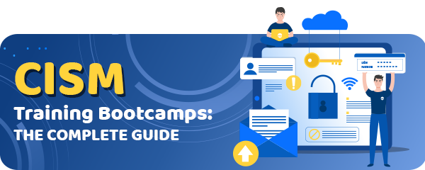 A Guide to the Best CISM Training Bootcamps