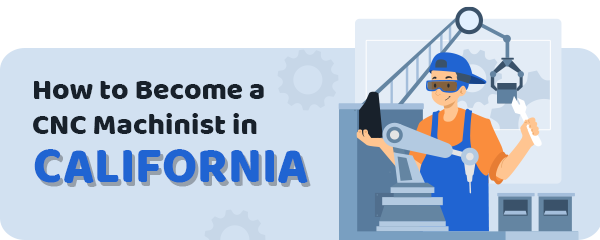 How to Become a CNC Machinist in California