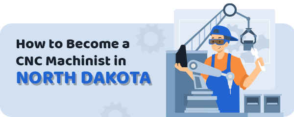 How to Become a CNC Machinist in North Dakota