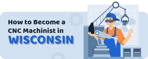 How to Become a CNC Machinist in Wisconsin
