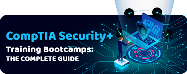 A Guide to the Best CompTIA Security+ Training Bootcamps