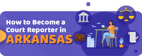 How to Become a Court Reporter in Arkansas