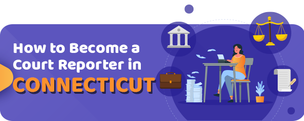 How to Become a Court Reporter in Connecticut