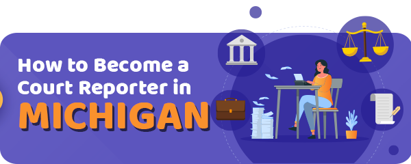How to Become a Court Reporter in Michigan
