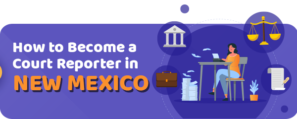 How to Become a Court Reporter in New Mexico
