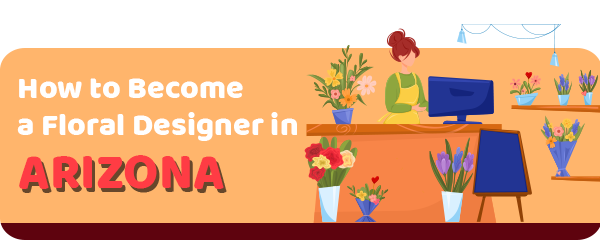 How to Become a Floral Designer in Arizona