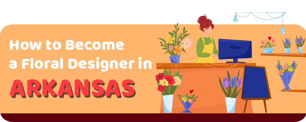 How to Become a Floral Designer in Arkansas