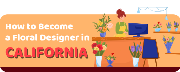 How to Become a Floral Designer in California
