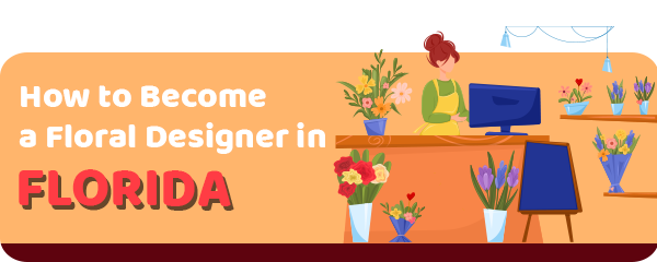 How to Become a Floral Designer in Florida