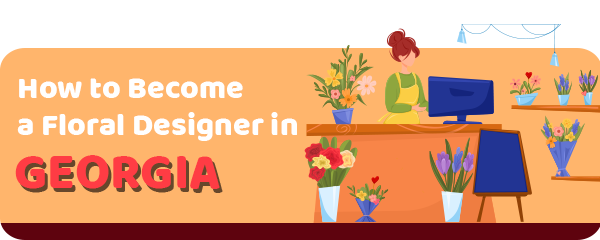 How to Become a Floral Designer in Georgia