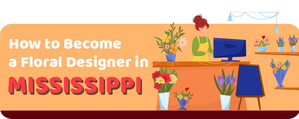 How to Become a Floral Designer in Mississippi