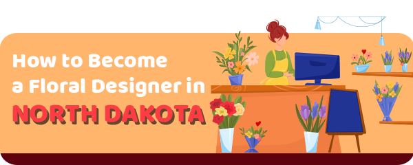 How to Become a Floral Designer in North Dakota