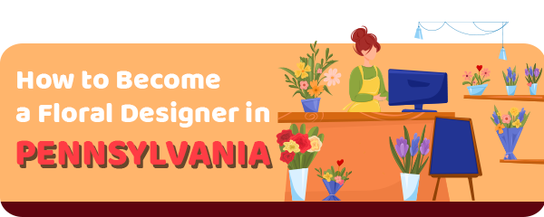 How to Become a Floral Designer in Pennsylvania
