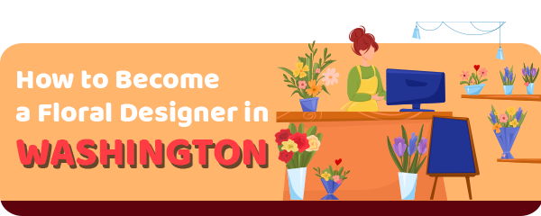How to Become a Floral Designer in Washington