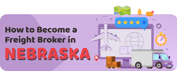 How to Become a Freight Broker in Nebraska