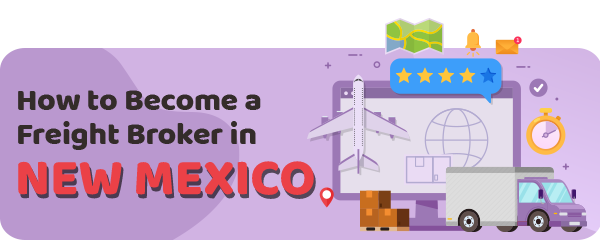 How to Become a Freight Broker in New Mexico