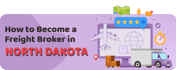 How to Become a Freight Broker in North Dakota