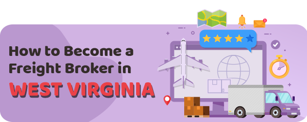 How to Become a Freight Broker in West Virginia