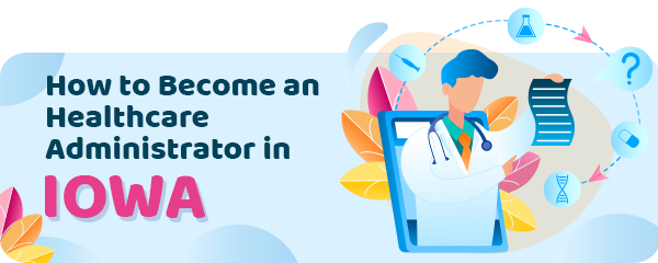 How to Become a Healthcare Administrator in Iowa