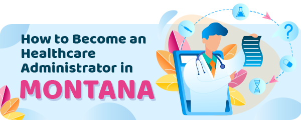 How to Become a Healthcare Administrator in Montana
