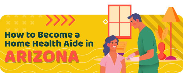 How to Become a Home Health Aide in Arizona