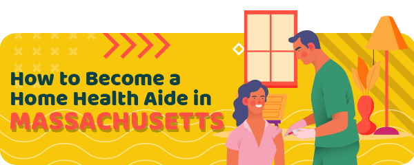 How to Become a Home Health Aide in Massachusetts