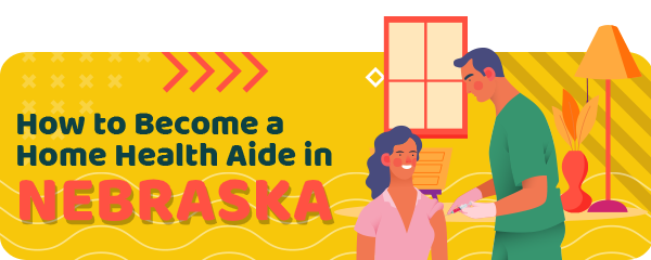How to Become a Home Health Aide in Nebraska