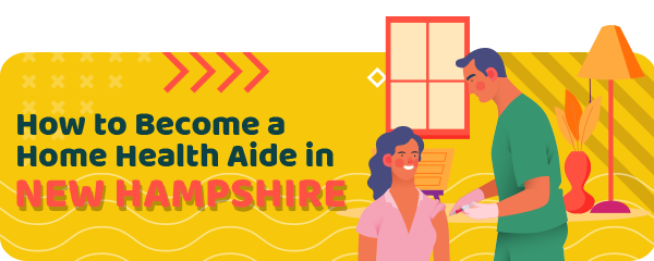 How to Become a Home Health Aide in New Hampshire