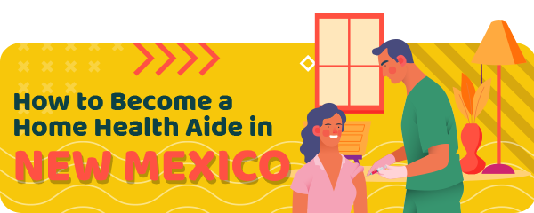How to Become a Home Health Aide in New Mexico