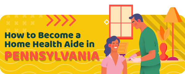 How to Become a Home Health Aide in Pennsylvania