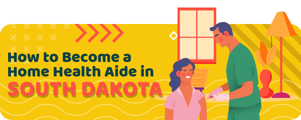 How to Become a Home Health Aide in South Dakota