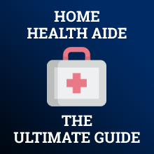 home health aide ultimate guide
