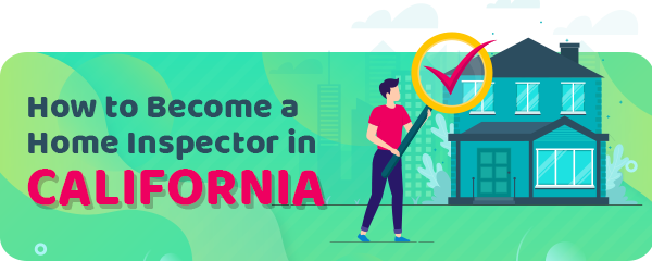How to Become a Home Inspector in California